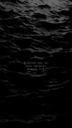 the ocean with a bible verse on it that says i loved you in your darkness