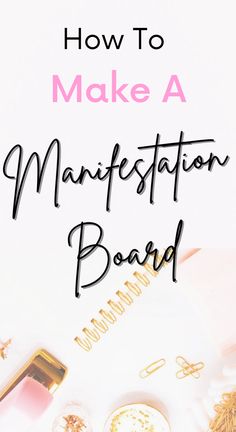 the words how to make a manifestation board on top of a white background