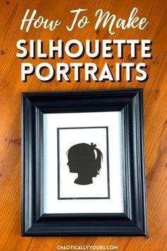 silhouette portrait with the words how to make silhouette portraits in black frame on wooden table