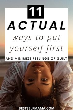 a woman with her head down and the words, 11 actual ways to put yourself first and minimize feelings of guilt