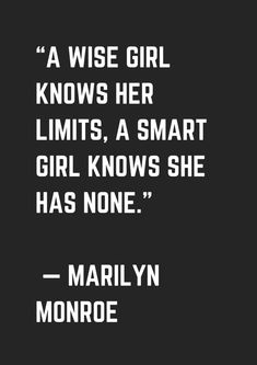 marilyn monroe quote about girl knows her limits, a smart girl knows she has none