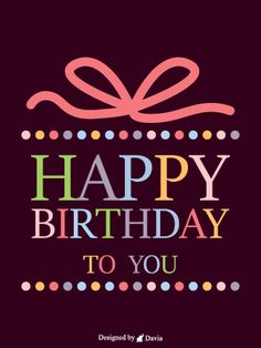 a birthday card with the words happy birthday to you written in multicolored letters