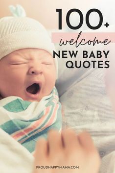 a baby with its mouth open and the words, 100 welcome new baby quotes