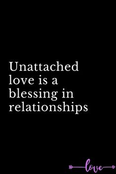 a black background with the words unattached love is a blessing in relationss