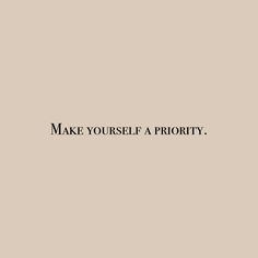 the words make yourself priority are written in black on a beige background with a white border