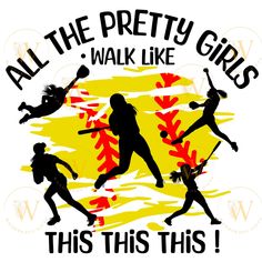 all the pretty girls walk like this this is softball