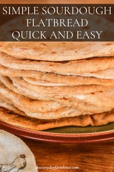 a stack of flatbreads on a plate with text overlay that reads simple sourdough flatbread quick and easy