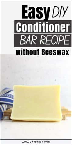 a bar of soap with the words easy diy conditioner bar recipe without beeswax