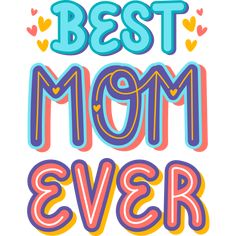 the words best mom ever written in colorful letters