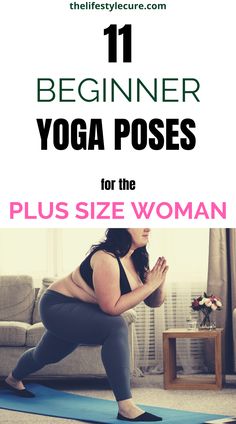 a woman doing yoga poses with the title 11 beginner yoga poses for the plus size woman