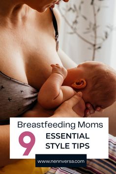 a woman breastfeeding her baby with the text 9 breastfeeding moms essential style tips