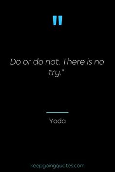 a quote that reads do or don't there is no try yoda