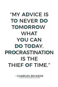 charles dickens quote about to never do tomorrow what you can procrastination is the thief of time