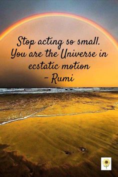 a rainbow in the sky with a quote on it saying stop acting so small you are the universe in estate motion rumi