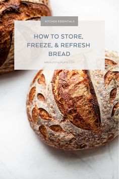 two loaves of bread with the title how to store freeze, refresh and bake bread