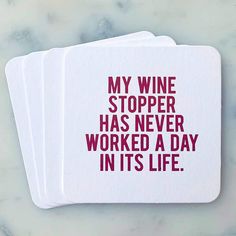 three coasters that say, my wine stopper has never worked a day in its life