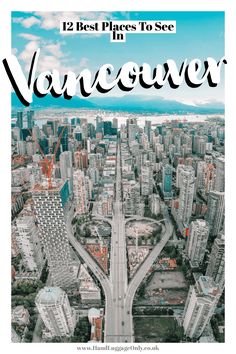 an aerial view of a city with the words, 12 best places to see in vancouver