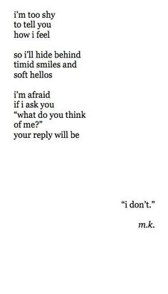 the words are written in black and white on a piece of paper that says, i'm too shy to tell you how i feel