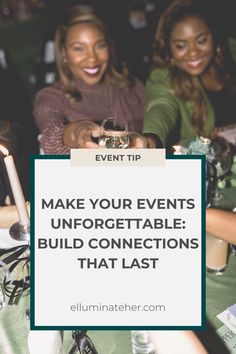 two women sitting at a table with candles in front of them and the words make your events unforgettable build connections that last