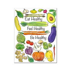 a poster with vegetables on it that says eat healthy, feel healthy, be healthy