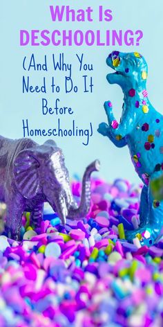 two plastic elephants standing on top of a pile of confetti next to the words what is deschoolinng? and why you need to do it before homescholing