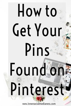 the words how to get your pins found on pinterest