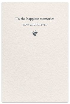 a card with the words to the happiest memories now and forever on it