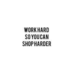 the words work hard so you can shop harder in black and white on a white background