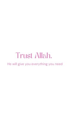 a pink and white photo with the words trust alah he will give you everything you need