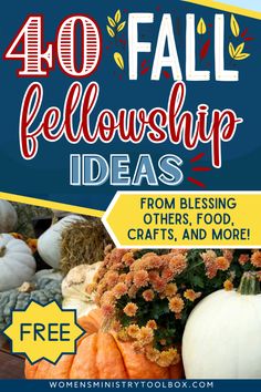 the words 40 fall fellowship ideas from blessing others, crafts and more are in front of pumpkins