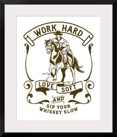 a framed print with the words work hard, love soft and sip your whiskey slow