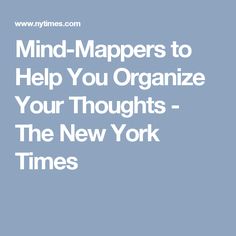 Mind-Mappers to Help You Organize Your Thoughts - The New York Times Organize Your Thoughts, International Development, New Times, Ny Times, The New York Times, The Process, New York Times, Mindfulness, Pencil