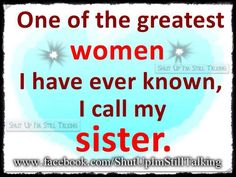 a quote that says one of the greatest women i have ever known, i call my sister