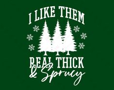 i like them real thick and spicy t - shirt design with trees in snowflakes