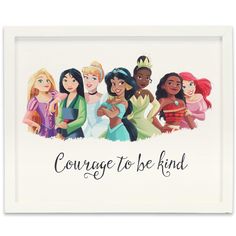 disney princesses with the words courage to be kind