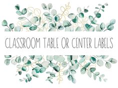 the words classroom table or center labels are surrounded by green leaves