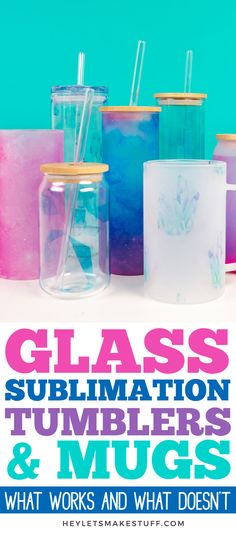 glass sublimation tumblers and mugs with text that reads, what works and what doesn't