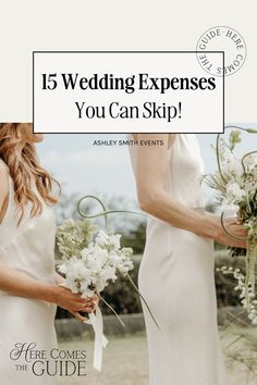 two women in white dresses holding bouquets with the words, 15 wedding experiences you can skip