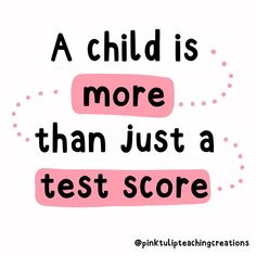 a child is more than just a test score with pink and black lettering on a white background