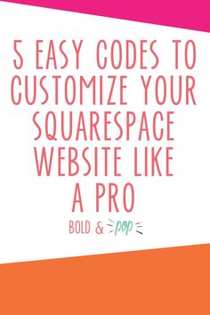 the words 5 easy code to customize your squarespace website like a pro