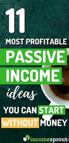 a cup of coffee with the words 11 most portable passive income ideas you can start without money