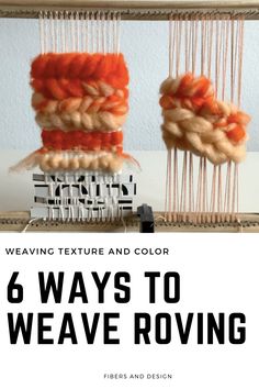 weaving with text overlay that reads 6 ways to weave roving