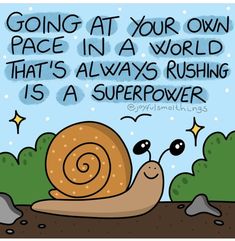 a cartoon snail with the words going at your own pace in a world that's always rushing is a super power