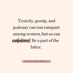 a quote that says, toxicity, gossip, and jellosy can run rampant among women, but so can be part of the latter