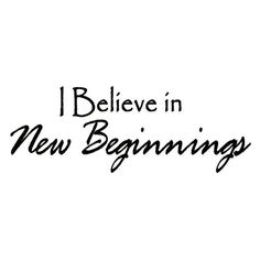 the words i believe in new beginnings are written on a white background with black ink