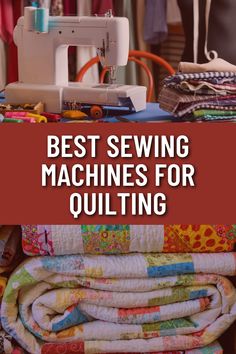 sewing machine with the words best sewing machines for quilting on it in front of several fabrics