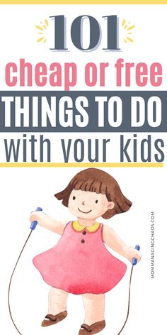 a girl holding a skipping rope with the words 101 cheap or free things to do with your kids