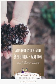 a person holding pine cones in their hand with the words anthrophisesche erzetheung - waldorf