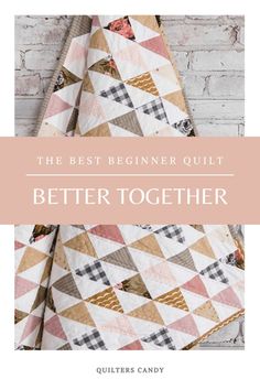 the best beginer quilt better together with text overlay that reads, the best beginer quilt