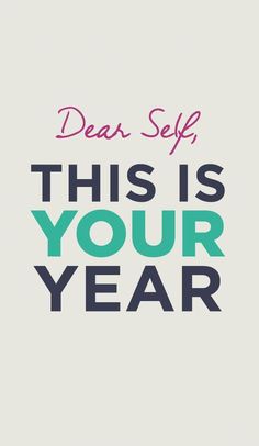 the words dear self, this is your year